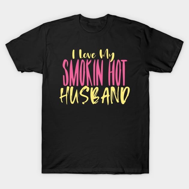 I Love My Smokin Hot Husband T-Shirt by pako-valor